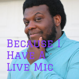 Podcast thumbnail for Because I Have A Live Mic