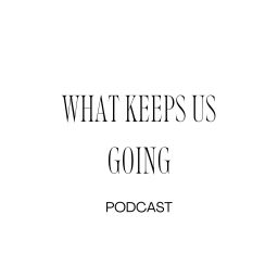 Podcast thumbnail for What Keeps Us Going