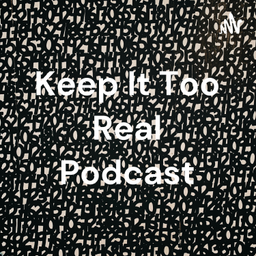 Podcast thumbnail for Keep It Too Real Podcast