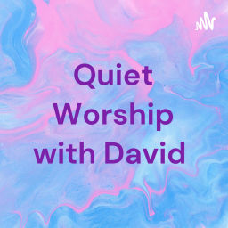 Podcast thumbnail for Quiet Worship with David