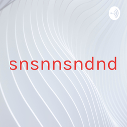 Podcast thumbnail for Ksnsnsnnsndndkkd