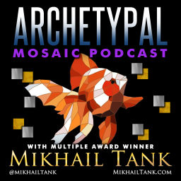 Podcast thumbnail for Archetypal Mosaic with Mikhail Tank