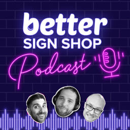Podcast thumbnail for Better Sign Shop Podcast