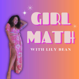 Podcast thumbnail for Girl Math with Lily Bean
