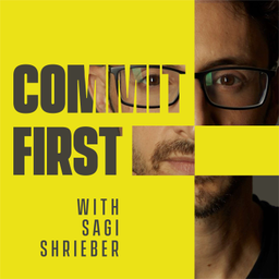 Podcast thumbnail for COMMIT FIRST with Sagi Shrieber