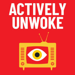 Podcast thumbnail for Actively Unwoke: Fighting back against woke insanity in your life