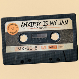 Podcast thumbnail for Anxiety Is My Jam
