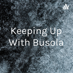 Podcast thumbnail for Keeping Up With Busola