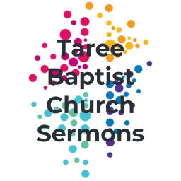 Podcast thumbnail for Taree Baptist Church Sermons