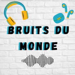 Podcast thumbnail for Bruits du monde