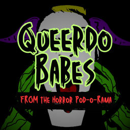 Podcast thumbnail for Queerdo Babes From The Horror Pod-O-Rama