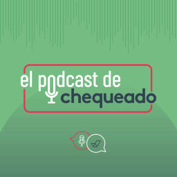 Podcast thumbnail for El podcast de Chequeado