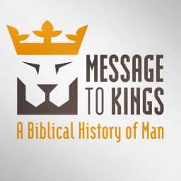 Podcast thumbnail for Message to Kings - A Biblical History of Man