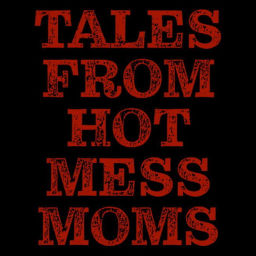 Podcast thumbnail for Tales From Hot Mess Moms