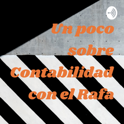 Podcast thumbnail for Un poco sobre Contabilidad con el Rafa