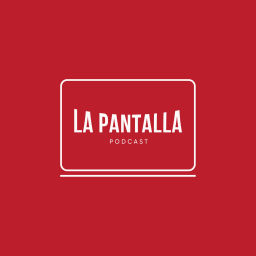 Podcast thumbnail for La Pantalla Podcast