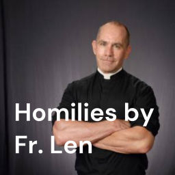 Podcast thumbnail for Homilies by Fr. Len MacMillan