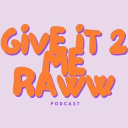 Podcast thumbnail for Give It 2 Me Raww