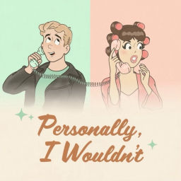 Podcast thumbnail for Personally, I Wouldn't