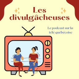 Podcast thumbnail for Les divulgâcheuses : le podcast sur la télé québécoise