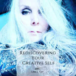 Podcast thumbnail for Rediscovering Your Creative Self Podcast with Lisa L. Cyr