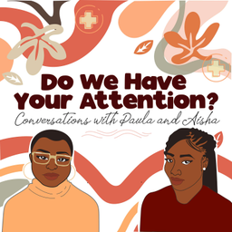 Podcast thumbnail for Do We Have Your Attention