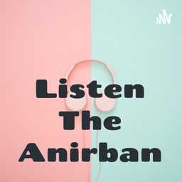 Podcast thumbnail for Listen The Anirban
