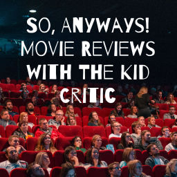 Podcast thumbnail for So, Anyways! Movie Reviews with The Kid Critic