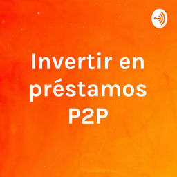 Podcast thumbnail for Invertir en préstamos P2P