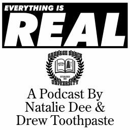 Podcast thumbnail for Everything Is Real, by Garbage Brain University
