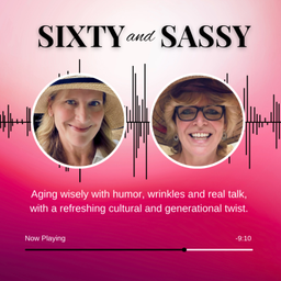 Podcast thumbnail for Sixty and Sassy: Laughing Through the Generations