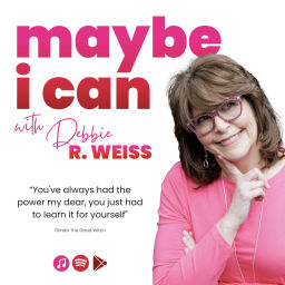 Podcast thumbnail for Maybe I Can with Debbie Weiss