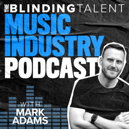 Podcast thumbnail for The Blinding Talent Music Industry Podcast with Mark Adams