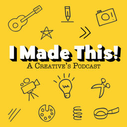 Podcast thumbnail for I Made This! A Creative's Podcast