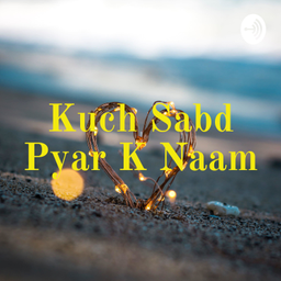 Podcast thumbnail for Kuch Sabd Pyar K Naam