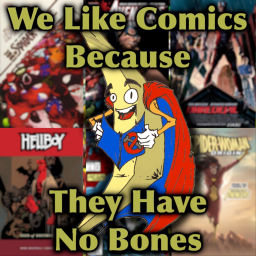 Podcast thumbnail for We Like Comics Because They Have no Bones