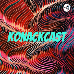 Podcast thumbnail for Konackcast