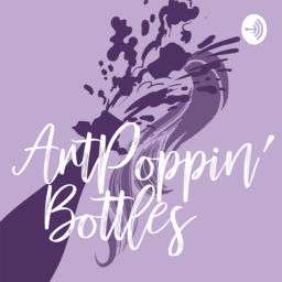 Podcast thumbnail for ArtPoppin’ Bottles
