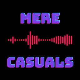 Podcast thumbnail for Mere Casuals
