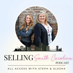 Podcast thumbnail for Selling South Carolina: All Access with Steph and Alesha