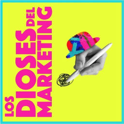 Podcast thumbnail for Los Dioses del Marketing