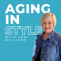 Podcast thumbnail for Aging in Style with Lori Williams