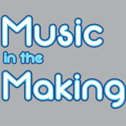 Podcast thumbnail for Music in the Making