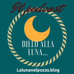 Podcast thumbnail for Dillo alla luna...podcast del blog "La luna nel pozzo"