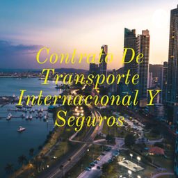 Podcast thumbnail for Contrato De Transporte Internacional Y Seguros
