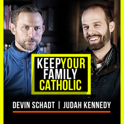 Podcast thumbnail for Keep Your Family Catholic with Devin Schadt and Judah Kennedy