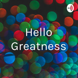 Podcast thumbnail for Hello Greatness