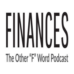 Podcast thumbnail for Finances the Other "F" Word