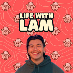Podcast thumbnail for Life With Lam