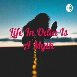Podcast thumbnail for Life In Odia Is A Myth